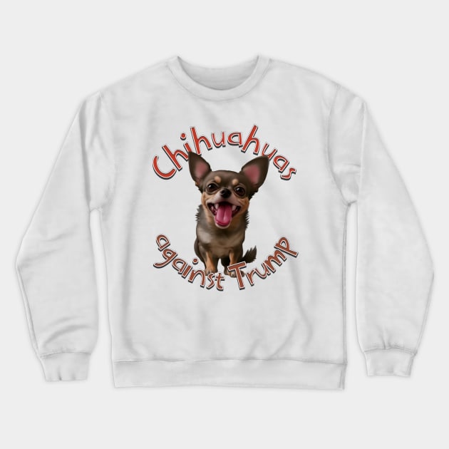 Chihuahuas against Trump Crewneck Sweatshirt by Distinct Designs NZ